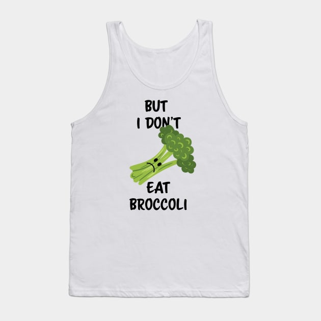 But I don't eat broccoli Tank Top by Schioto